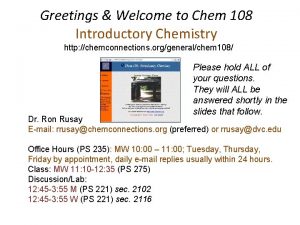 Greetings Welcome to Chem 108 Introductory Chemistry http
