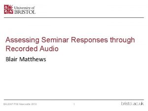 Assessing Seminar Responses through Recorded Audio Blair Matthews