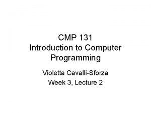 CMP 131 Introduction to Computer Programming Violetta CavalliSforza