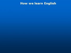 How we learn English How we learn English