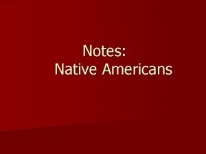 Notes Native Americans Native Americans of North America