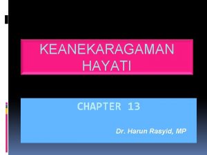 KEANEKARAGAMAN HAYATI CHAPTER 13 Dr Harun Rasyid MP