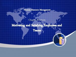 Human Resource Management Chapter Fourteen Motivating and Satisfying