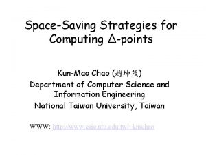 SpaceSaving Strategies for Computing points KunMao Chao Department