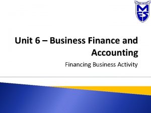 Unit 6 Business Finance and Accounting Financing Business