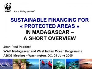 SUSTAINABLE FINANCING FOR PROTECTED AREAS IN MADAGASCAR A