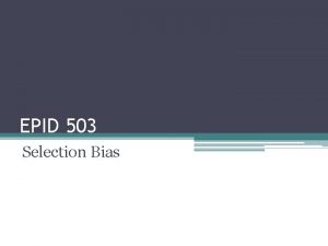 EPID 503 Selection Bias 3 Major Challenges to