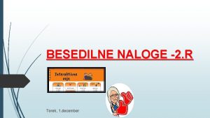 BESEDILNE NALOGE 2 R Torek 1 december KAKO