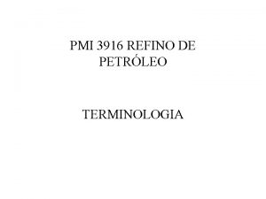 PMI 3916 REFINO DE PETRLEO TERMINOLOGIA Terminologia O