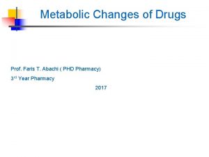 Metabolic Changes of Drugs Prof Faris T Abachi