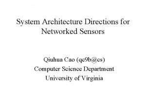 System Architecture Directions for Networked Sensors Qiuhua Cao