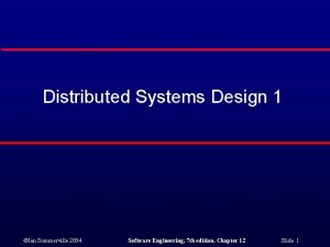 Distributed Systems Design 1 Ian Sommerville 2004 Software