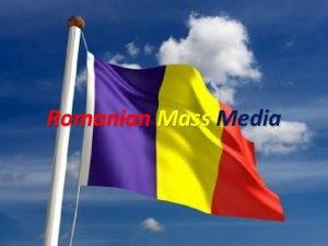 Romanian Mass Media Where is Romania ROMANIA Located