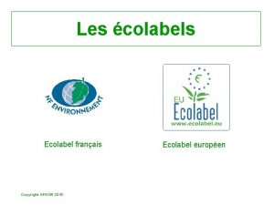 Les colabels Ecolabel franais Copyright AFNOR 2010 Ecolabel