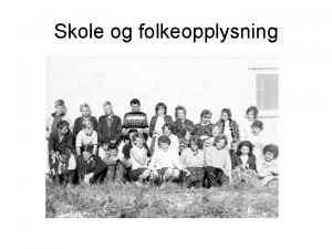 Skole og folkeopplysning Hvorfor se p skolehistorie Sosialisering