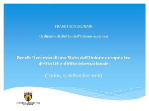 FRANCESCO MUNARI Ordinario di diritto dellUnione europea Brexit