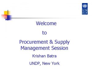 Welcome to Procurement Supply Management Session Krishan Batra