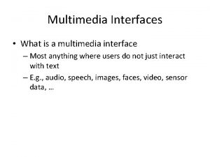 Multimedia Interfaces What is a multimedia interface Most