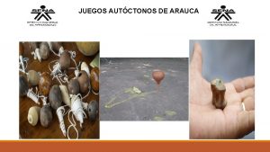 JUEGOS AUTCTONOS DE ARAUCA JUEGOS AUTCTONOS Objetivo Promover