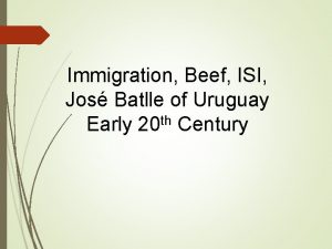 Immigration Beef ISI Jos Batlle of Uruguay Early
