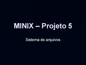 MINIX Projeto 5 Sistema de arquivos MINIX File