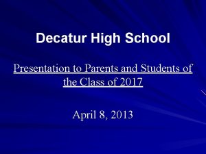 Decatur High School Presentation to Parents and Students