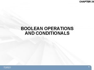 CHAPTER 20 BOOLEAN OPERATIONS AND CONDITIONALS 1 Topics