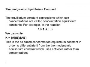 Thermodynamic Equilibrium Constant The equilibrium constant expressions which