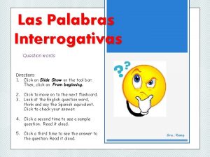 Las Palabras Interrogativas Question words Directions 1 Click