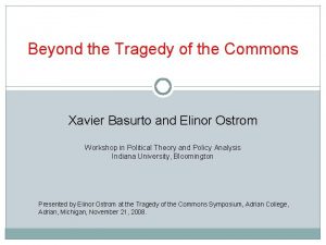 Beyond the Tragedy of the Commons Xavier Basurto
