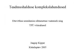 Teadmushalduse komplekslahendused Ettevtluse arendamise sihtasustuse vaatenurk ning TP