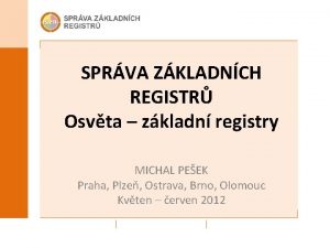 SPRVA ZKLADNCH REGISTR Osvta zkladn registry MICHAL PEEK