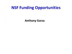 NSF Funding Opportunities Anthony Garza General Funding Opportunities