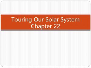 Touring Our Solar System Chapter 22 Overview of