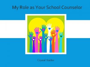 My Role as Your School Counselor THE ROLES