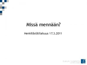 Miss mennn Henkilsttilaisuus 17 3 2011 TUTKIMUS JA