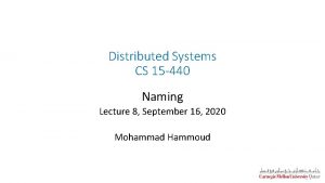 Distributed Systems CS 15 440 Naming Lecture 8