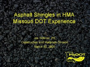 Asphalt Shingles in HMA Missouri DOT Experience Joe