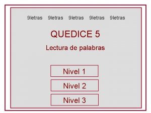 9 letras QUEDICE 5 Lectura de palabras Nivel