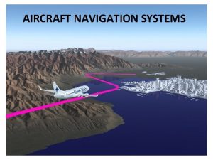 AIRCRAFT NAVIGATION SYSTEMS Navigation Systems Navigation by Pilotage