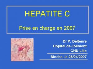 HEPATITE C Prise en charge en 2007 Dr