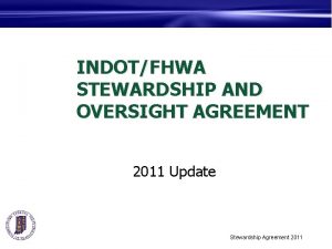 INDOTFHWA STEWARDSHIP AND OVERSIGHT AGREEMENT 2011 Update Stewardship