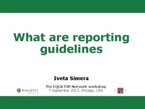 What are reporting guidelines Iveta Simera The EQUATOR