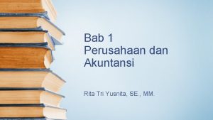Bab 1 Perusahaan dan Akuntansi Rita Tri Yusnita