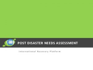 POST DISASTER NEEDS ASSESSMENT Internat Ional Recovery Platform