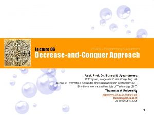 Lecture 06 ITS 033 Programming Algorithms DecreaseandConquer Approach