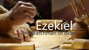 Ezekiel The Watchman of Israel Ezekiel Outline I