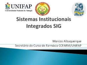 Sistemas Institucionais Integrados SIG Marcos Albuquerque Secretrio do