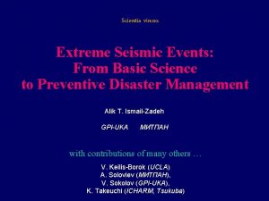 Scientia vinces Extreme Seismic Events From Basic Science