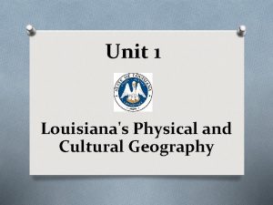 Unit 1 Louisianas Physical and Cultural Geography Lessons